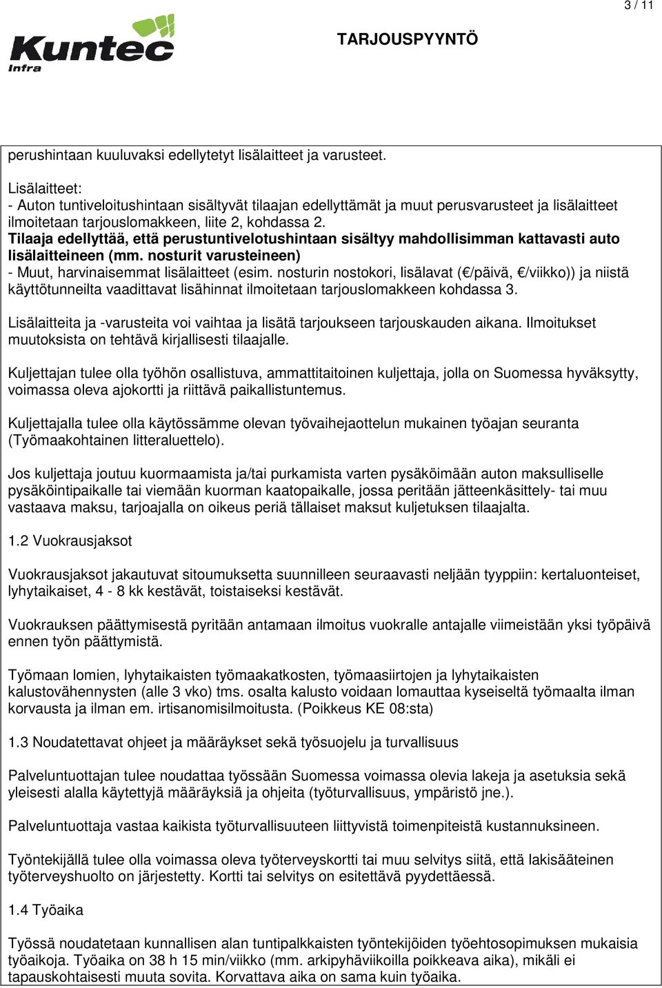 Tilaaja edellyttää, että perustuntivelotushintaan sisältyy mahdollisimman kattavasti auto lisälaitteineen (mm. nosturit varusteineen) - Muut, harvinaisemmat lisälaitteet (esim.