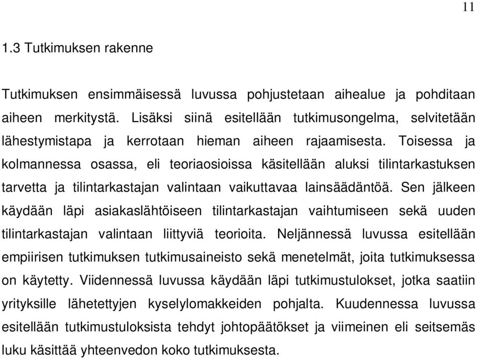 Toisessa ja kolmannessa osassa, eli teoriaosioissa käsitellään aluksi tilintarkastuksen tarvetta ja tilintarkastajan valintaan vaikuttavaa lainsäädäntöä.