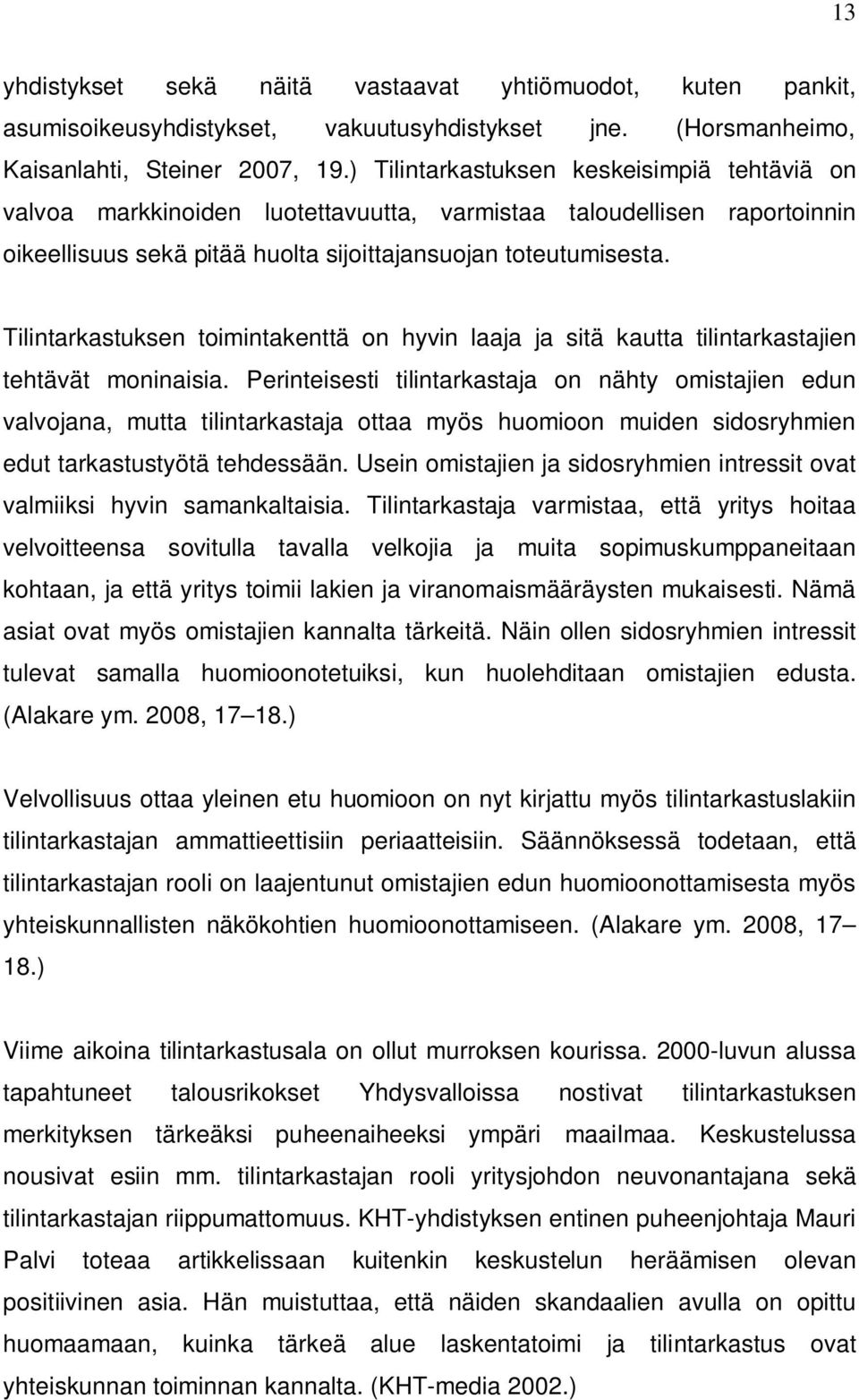 Tilintarkastuksen toimintakenttä on hyvin laaja ja sitä kautta tilintarkastajien tehtävät moninaisia.