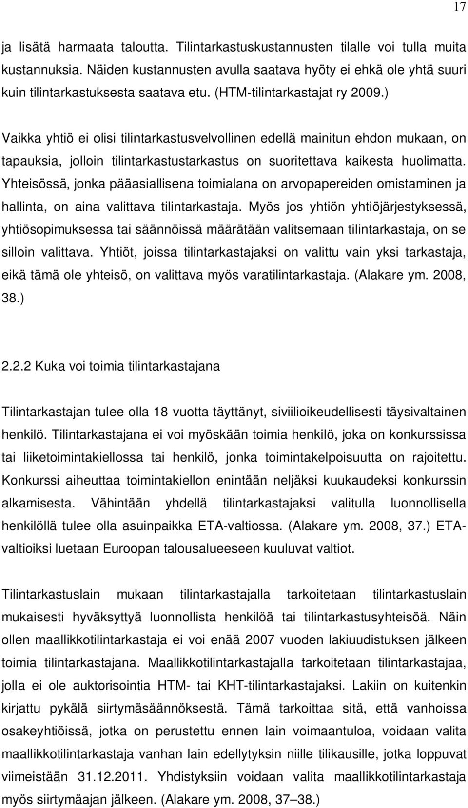 Yhteisössä, jonka pääasiallisena toimialana on arvopapereiden omistaminen ja hallinta, on aina valittava tilintarkastaja.