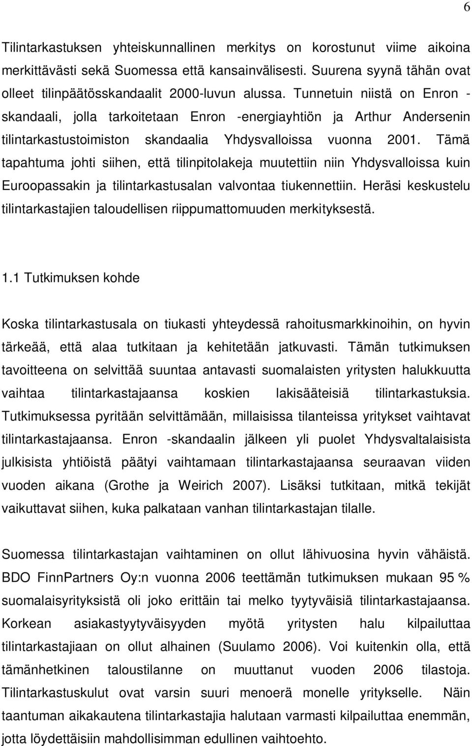 Tämä tapahtuma johti siihen, että tilinpitolakeja muutettiin niin Yhdysvalloissa kuin Euroopassakin ja tilintarkastusalan valvontaa tiukennettiin.