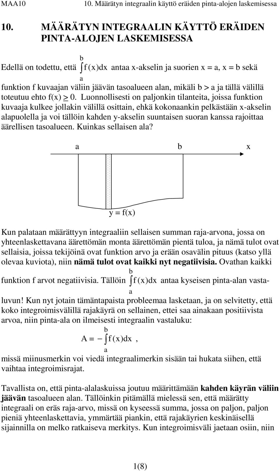 toteutuu ehto f(x) > 0.