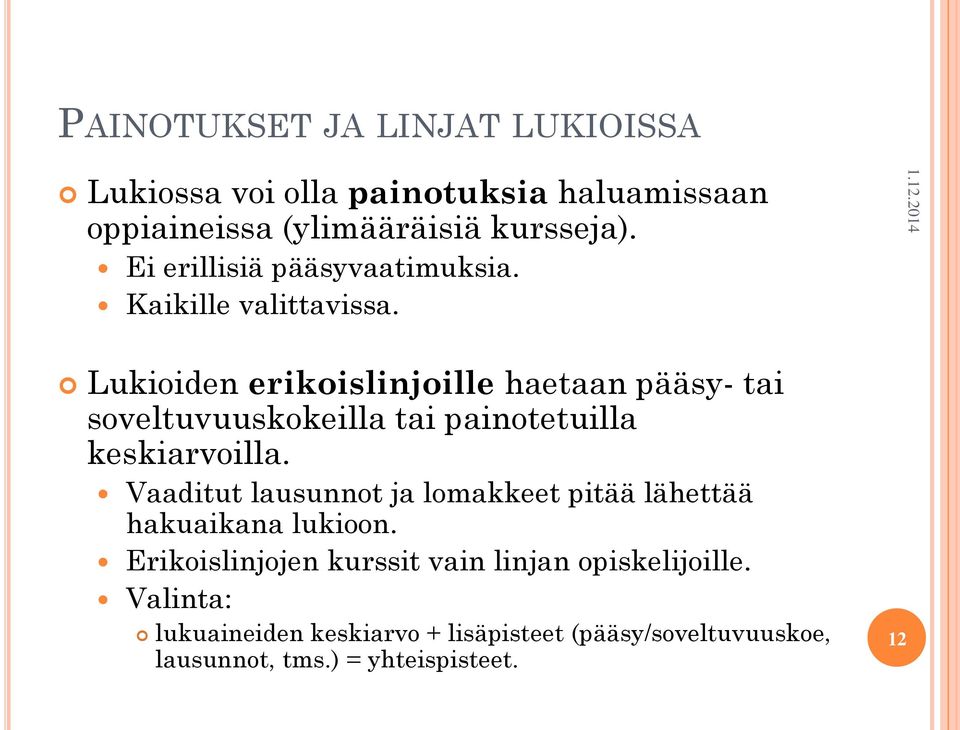 Lukioiden erikoislinjoille haetaan pääsy- tai soveltuvuuskokeilla tai painotetuilla keskiarvoilla.