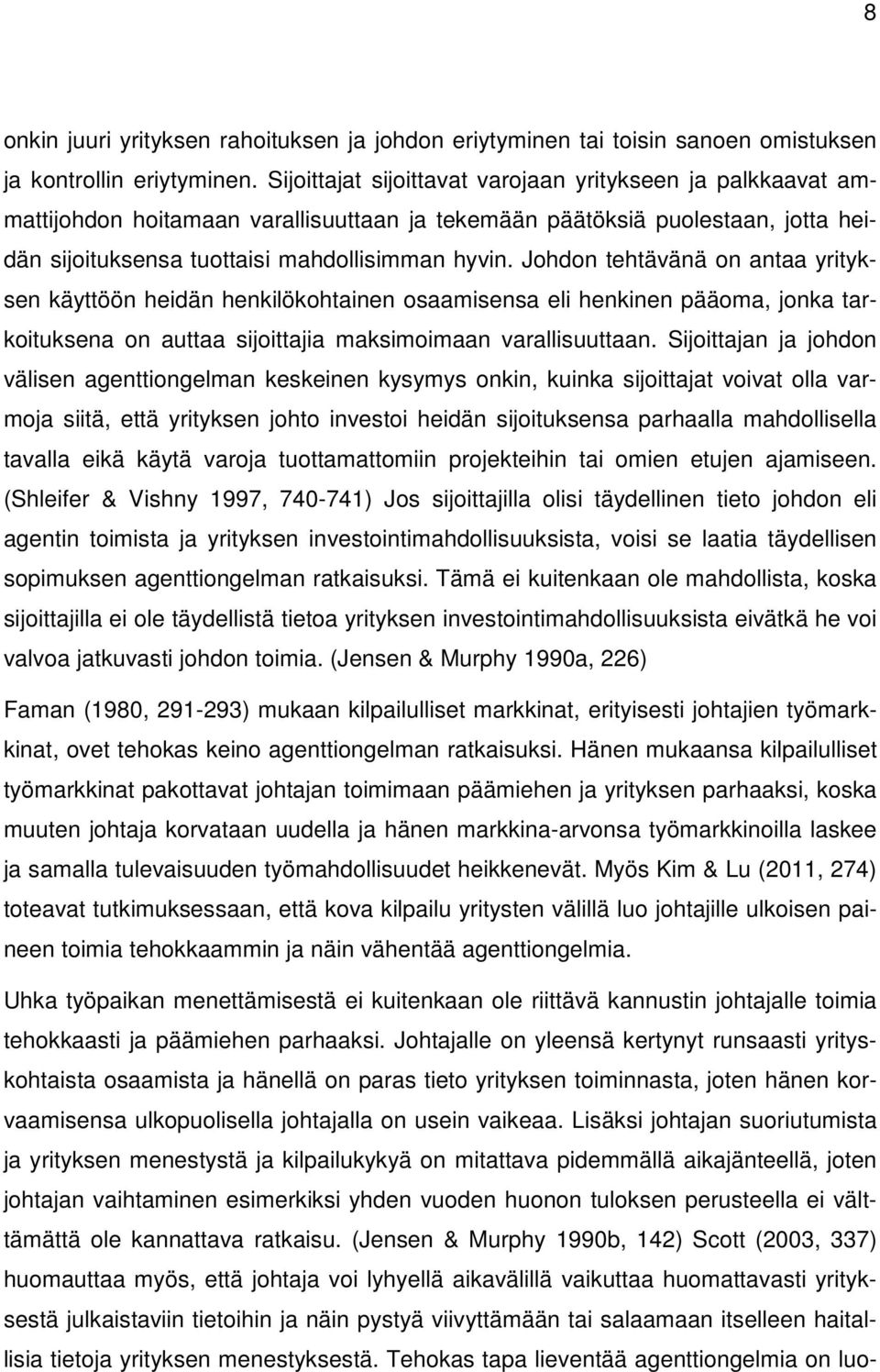 Johdon tehtävänä on antaa yrityksen käyttöön heidän henkilökohtainen osaamisensa eli henkinen pääoma, jonka tarkoituksena on auttaa sijoittajia maksimoimaan varallisuuttaan.