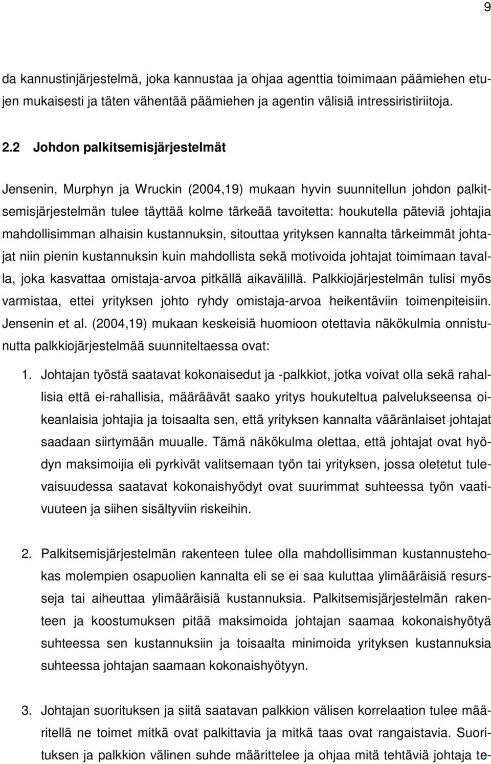 mahdollisimman alhaisin kustannuksin, sitouttaa yrityksen kannalta tärkeimmät johtajat niin pienin kustannuksin kuin mahdollista sekä motivoida johtajat toimimaan tavalla, joka kasvattaa