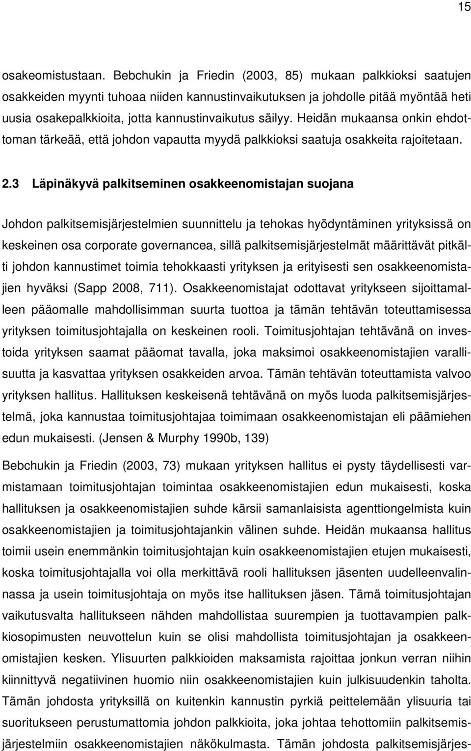 Heidän mukaansa onkin ehdottoman tärkeää, että johdon vapautta myydä palkkioksi saatuja osakkeita rajoitetaan. 2.