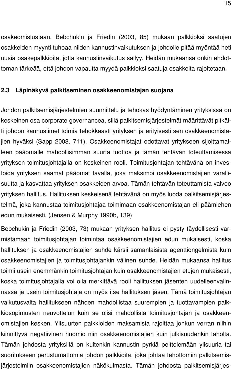 Heidän mukaansa onkin ehdottoman tärkeää, että johdon vapautta myydä palkkioksi saatuja osakkeita rajoitetaan. 2.