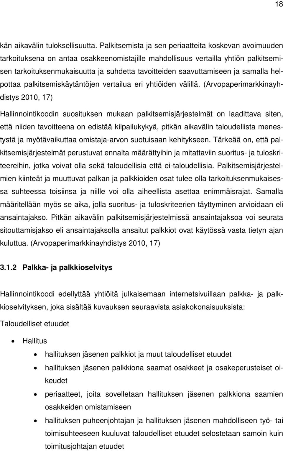 saavuttamiseen ja samalla helpottaa palkitsemiskäytäntöjen vertailua eri yhtiöiden välillä.