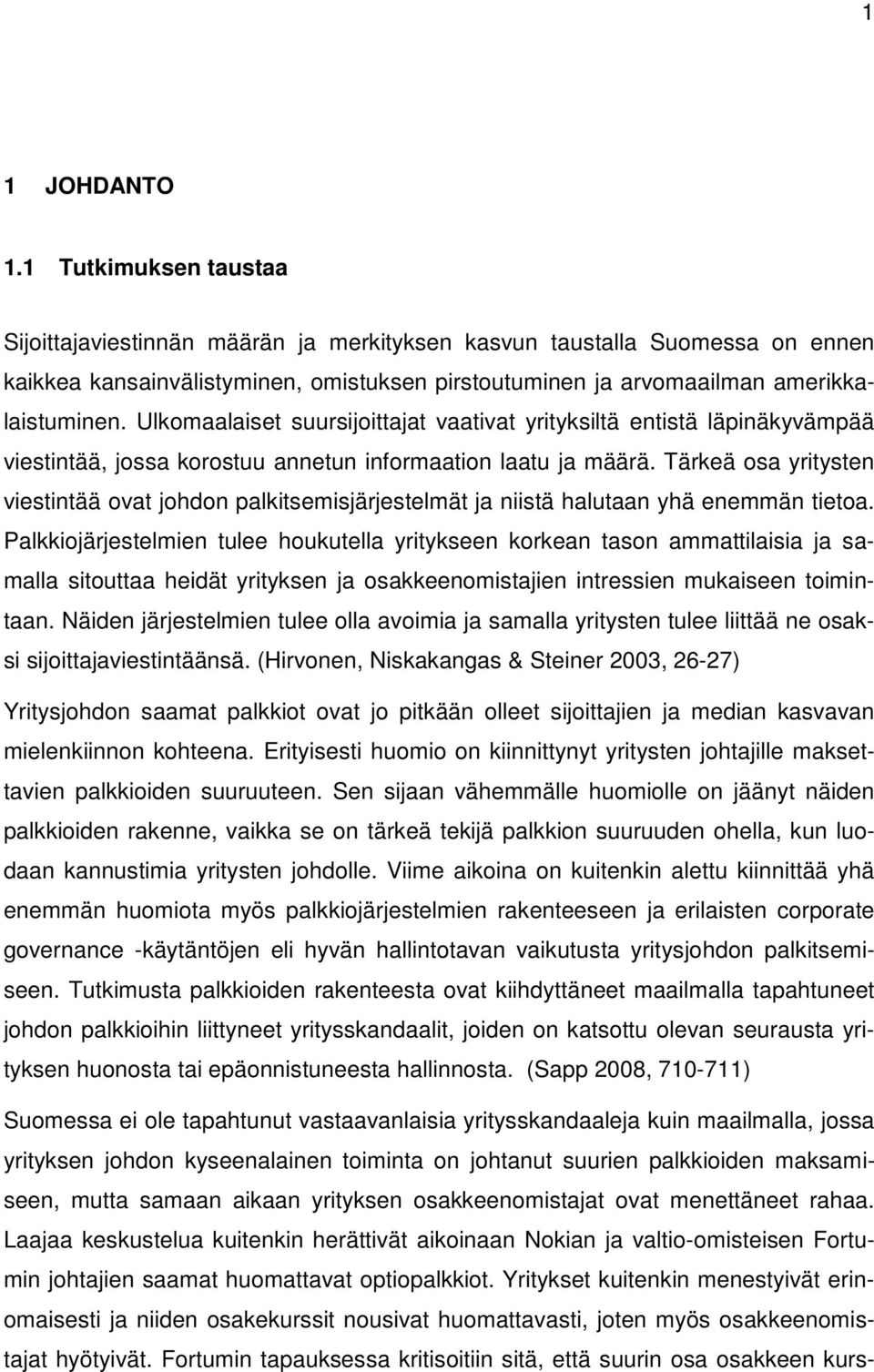 Ulkomaalaiset suursijoittajat vaativat yrityksiltä entistä läpinäkyvämpää viestintää, jossa korostuu annetun informaation laatu ja määrä.