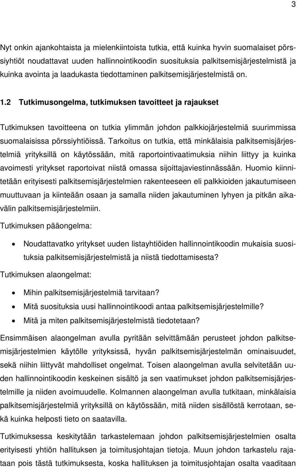 2 Tutkimusongelma, tutkimuksen tavoitteet ja rajaukset Tutkimuksen tavoitteena on tutkia ylimmän johdon palkkiojärjestelmiä suurimmissa suomalaisissa pörssiyhtiöissä.