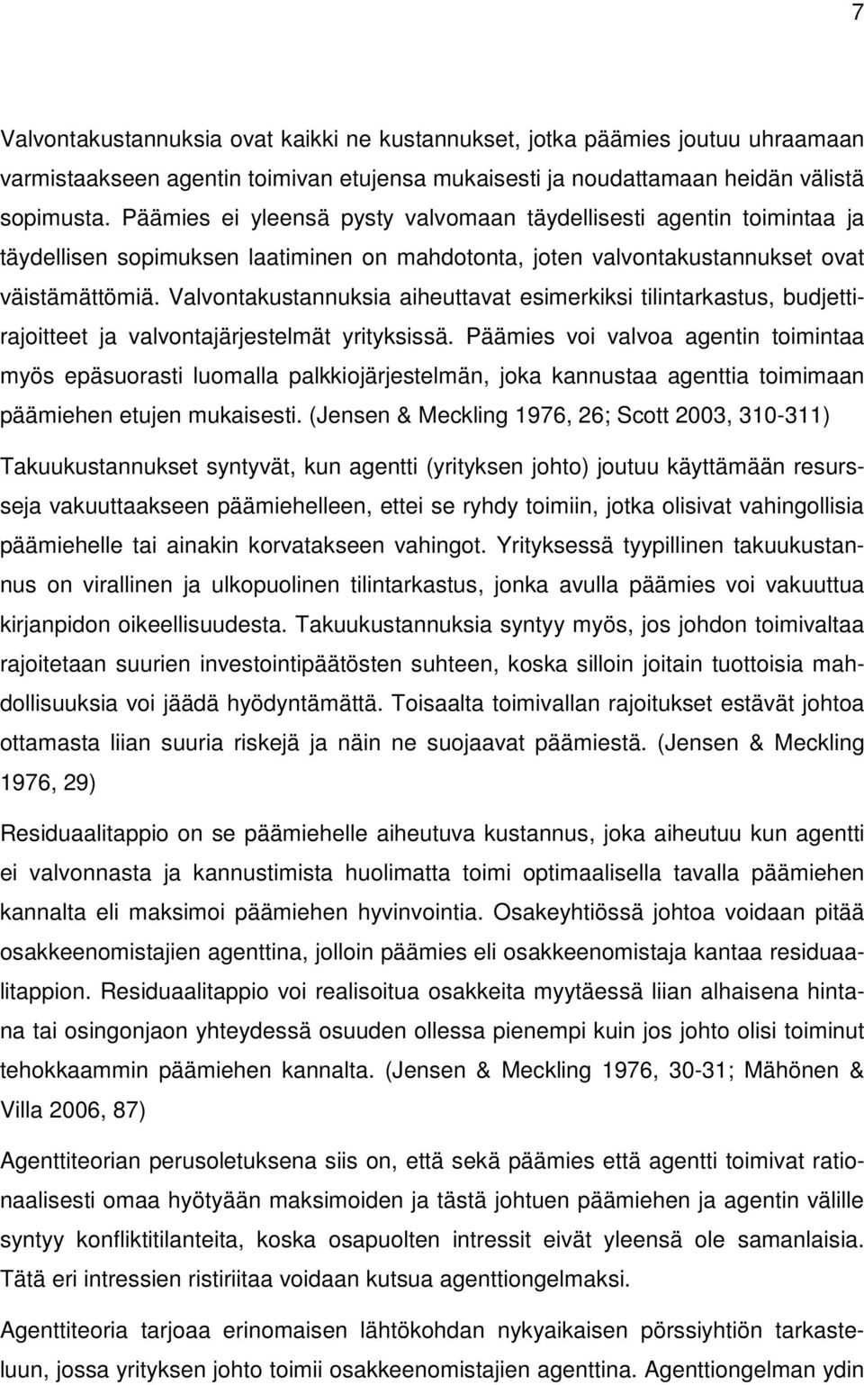 Valvontakustannuksia aiheuttavat esimerkiksi tilintarkastus, budjettirajoitteet ja valvontajärjestelmät yrityksissä.