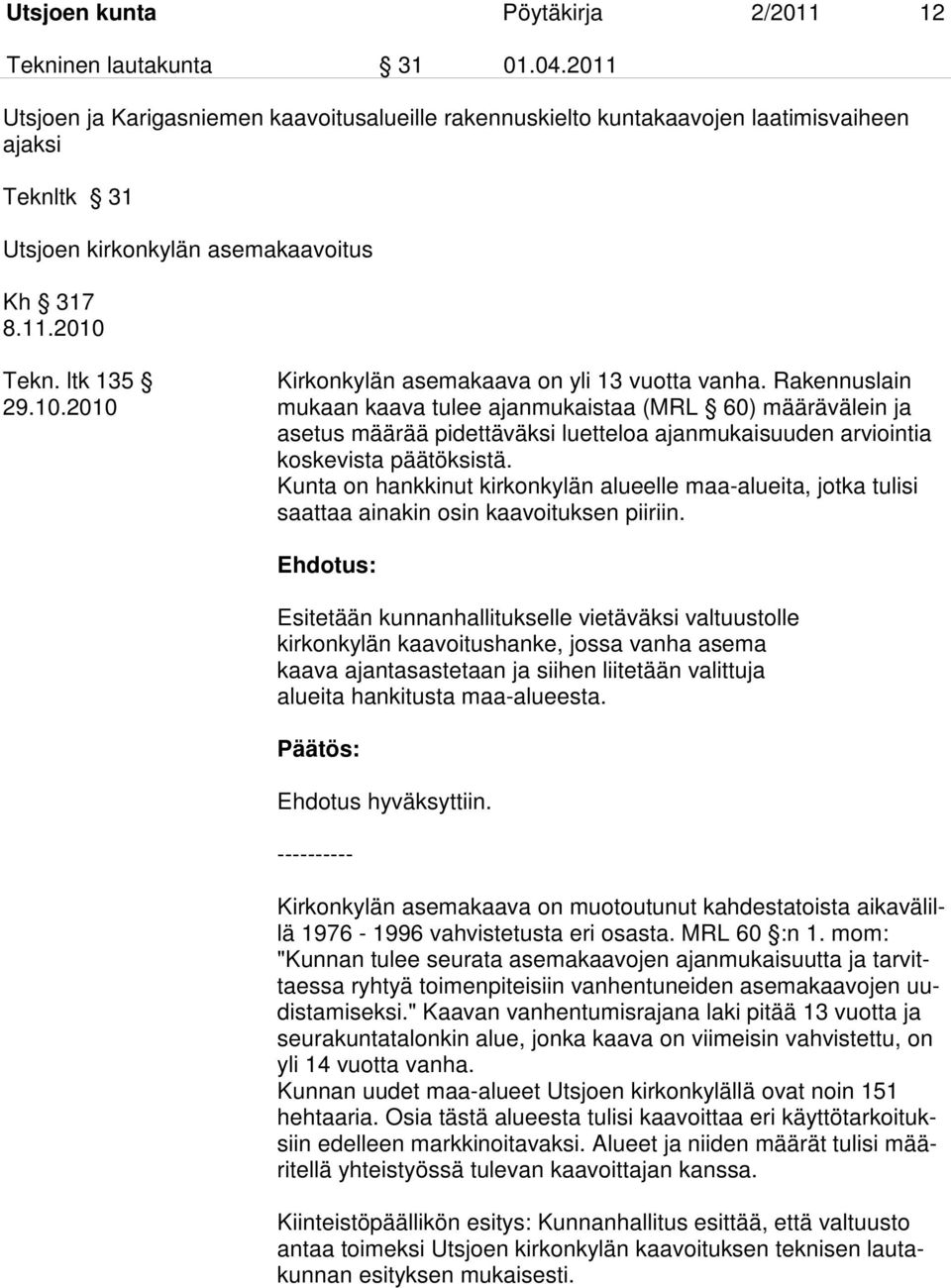 ltk 135 Kirkonkylän asemakaava on yli 13 vuotta vanha. Rakennuslain 29.10.