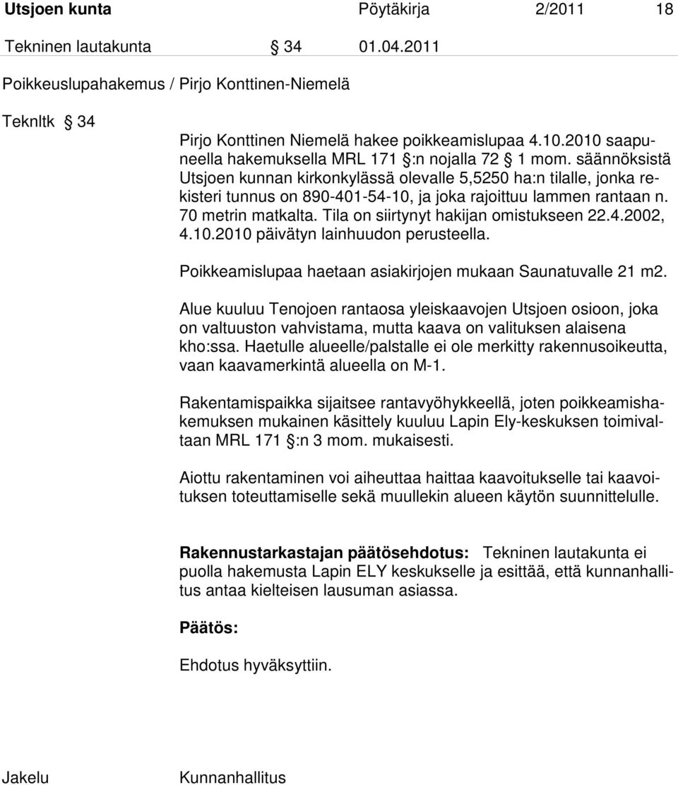 säännöksistä Utsjoen kunnan kirkonkylässä olevalle 5,5250 ha:n tilalle, jonka rekisteri tunnus on 890-401-54-10, ja joka rajoittuu lammen rantaan n. 70 metrin matkalta.