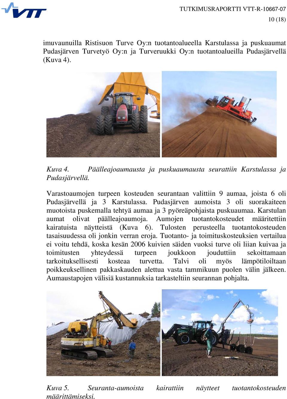 Pudasjärven aumoista 3 oli suorakaiteen muotoista puskemalla tehtyä aumaa ja 3 pyöreäpohjaista puskuaumaa. Karstulan aumat olivat päälleajoaumoja.