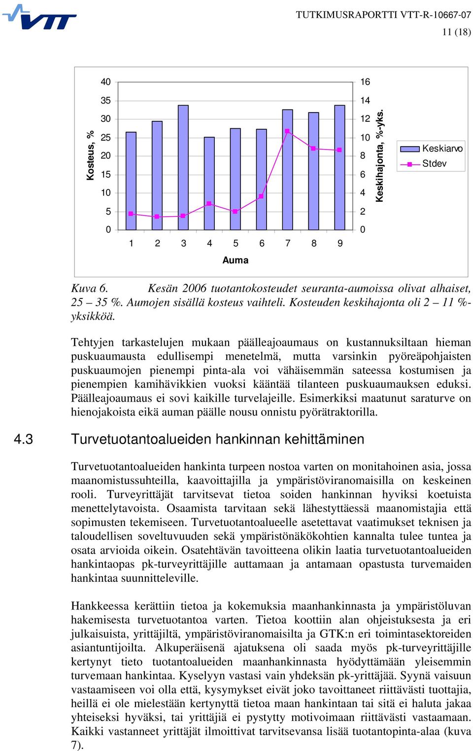 Tehtyjen tarkastelujen mukaan päälleajoaumaus on kustannuksiltaan hieman puskuaumausta edullisempi menetelmä, mutta varsinkin pyöreäpohjaisten puskuaumojen pienempi pinta-ala voi vähäisemmän sateessa