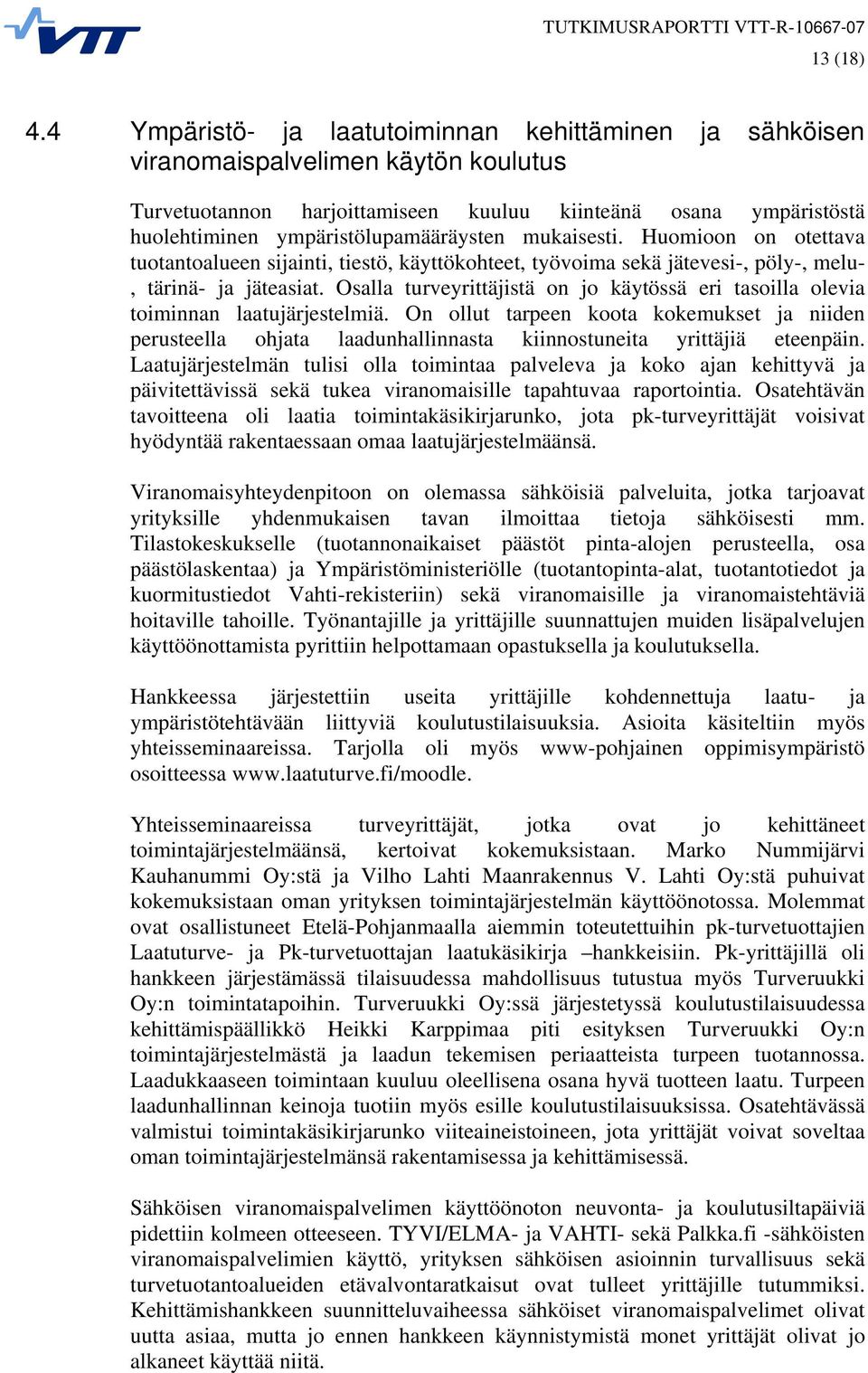 mukaisesti. Huomioon on otettava tuotantoalueen sijainti, tiestö, käyttökohteet, työvoima sekä jätevesi-, pöly-, melu-, tärinä- ja jäteasiat.