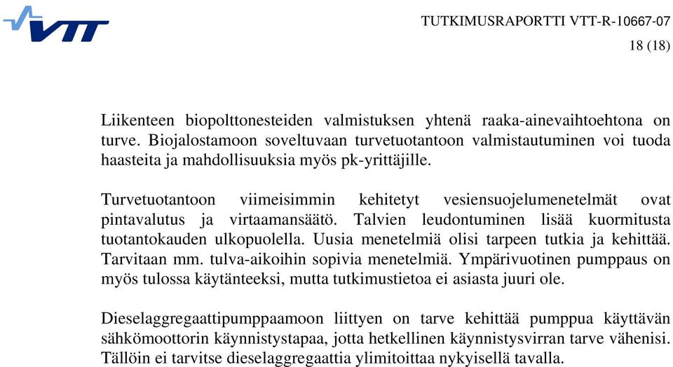 Turvetuotantoon viimeisimmin kehitetyt vesiensuojelumenetelmät ovat pintavalutus ja virtaamansäätö. Talvien leudontuminen lisää kuormitusta tuotantokauden ulkopuolella.