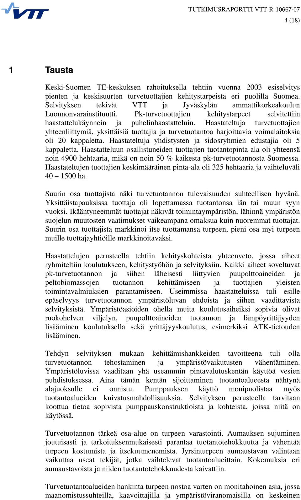 Haastateltuja turvetuottajien yhteenliittymiä, yksittäisiä tuottajia ja turvetuotantoa harjoittavia voimalaitoksia oli 20 kappaletta.