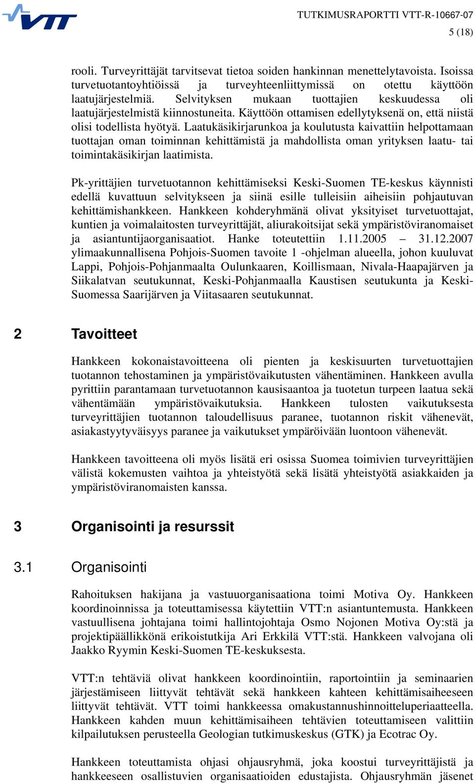 Laatukäsikirjarunkoa ja koulutusta kaivattiin helpottamaan tuottajan oman toiminnan kehittämistä ja mahdollista oman yrityksen laatu- tai toimintakäsikirjan laatimista.
