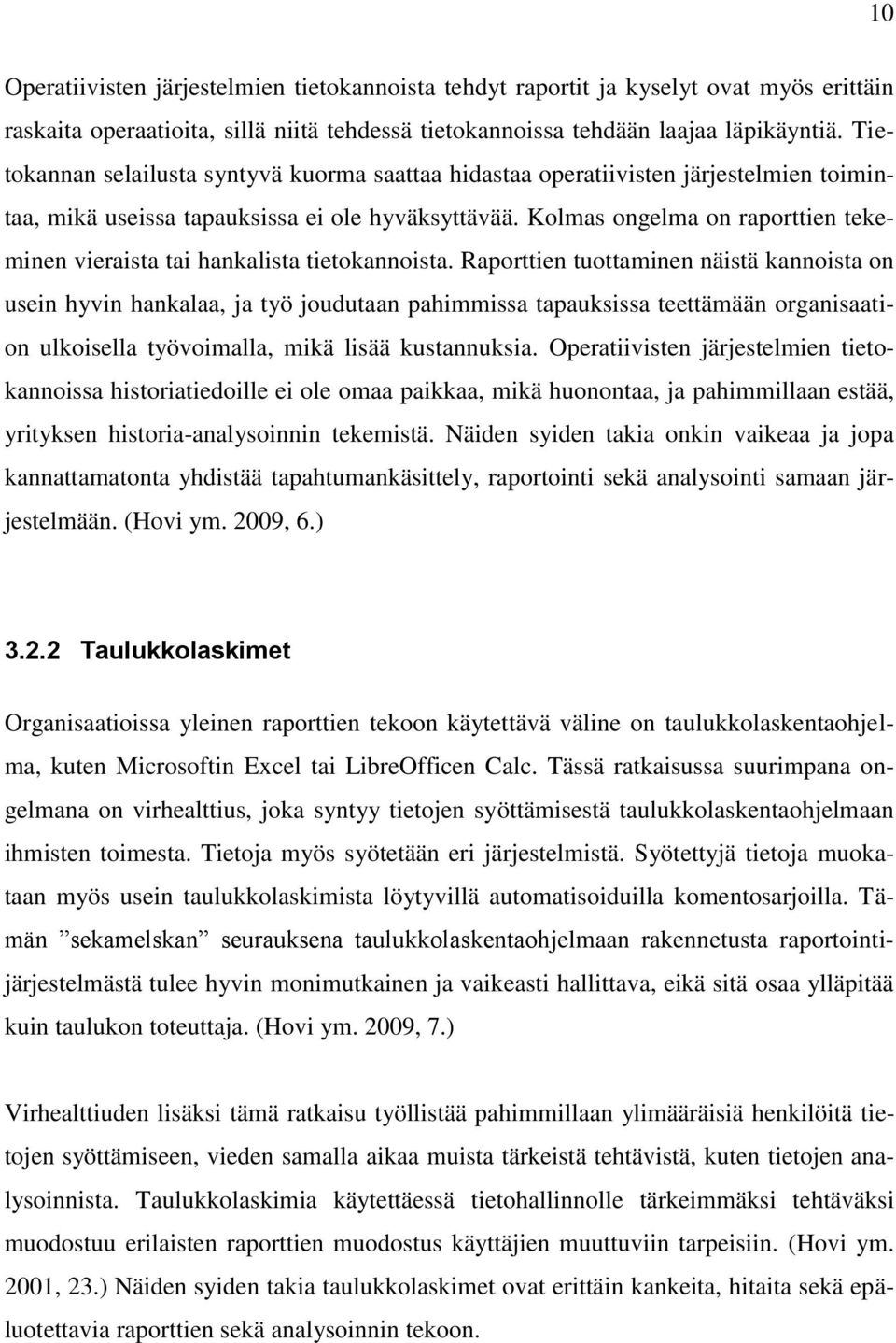 Kolmas ongelma on raporttien tekeminen vieraista tai hankalista tietokannoista.