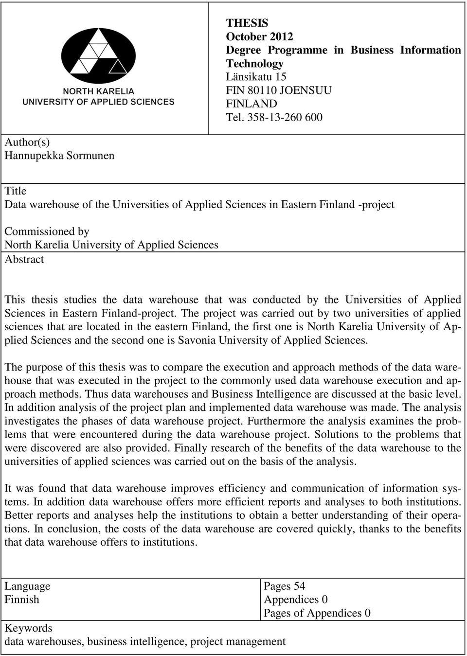 Abstract This thesis studies the data warehouse that was conducted by the Universities of Applied Sciences in Eastern Finland-project.