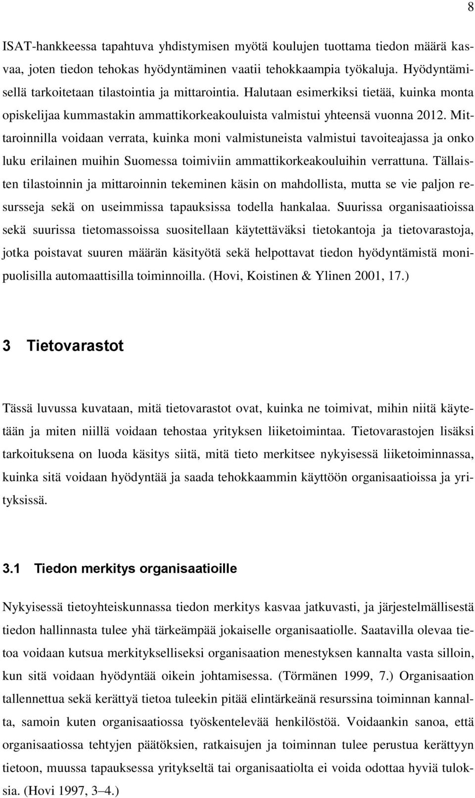 Mittaroinnilla voidaan verrata, kuinka moni valmistuneista valmistui tavoiteajassa ja onko luku erilainen muihin Suomessa toimiviin ammattikorkeakouluihin verrattuna.