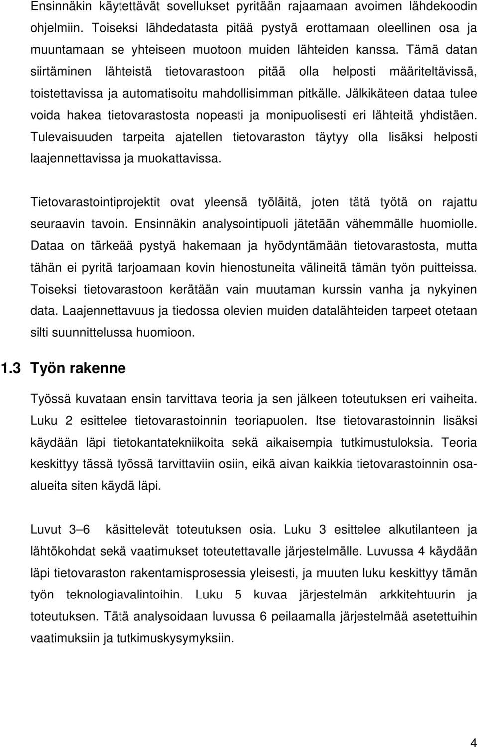 Tämä datan siirtäminen lähteistä tietovarastoon pitää olla helposti määriteltävissä, toistettavissa ja automatisoitu mahdollisimman pitkälle.