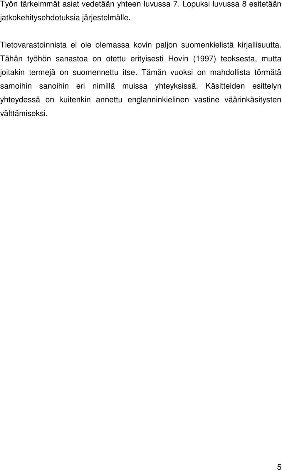 Tähän työhön sanastoa on otettu erityisesti Hovin (1997) teoksesta, mutta joitakin termejä on suomennettu itse.