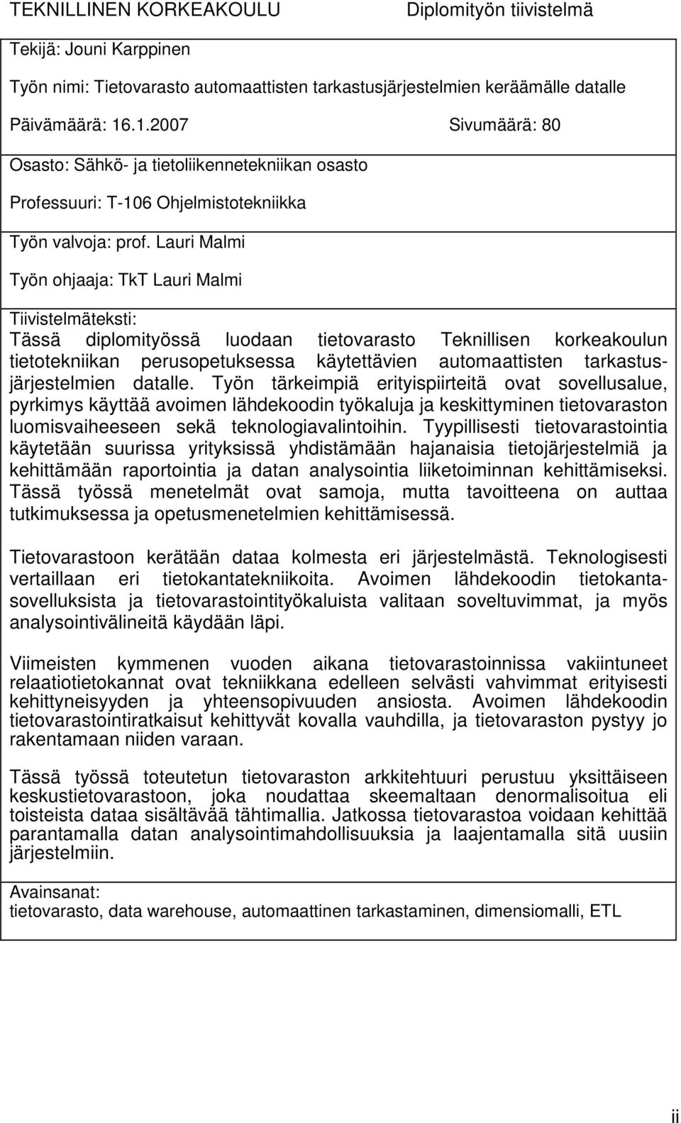 Lauri Malmi Työn ohjaaja: TkT Lauri Malmi Tiivistelmäteksti: Tässä diplomityössä luodaan tietovarasto Teknillisen korkeakoulun tietotekniikan perusopetuksessa käytettävien automaattisten