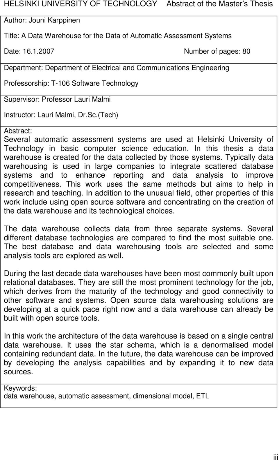 Sc.(Tech) Abstract: Several automatic assessment systems are used at Helsinki University of Technology in basic computer science education.