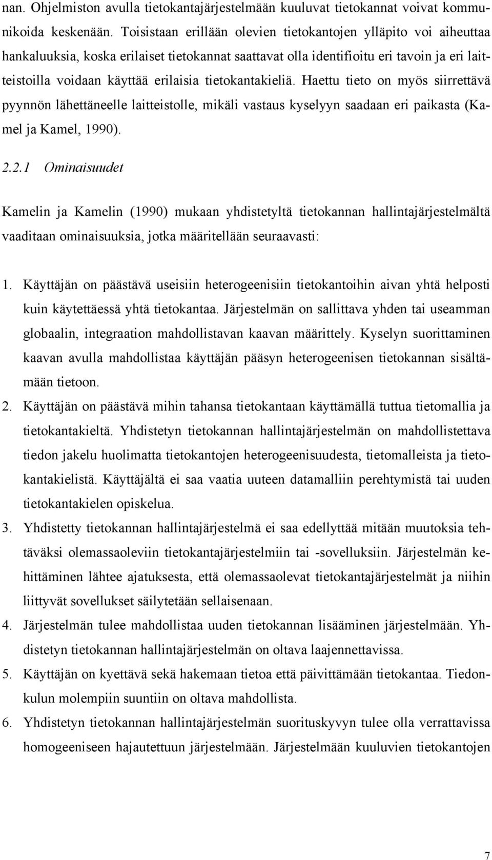 tietokantakieliä. Haettu tieto on myös siirrettävä pyynnön lähettäneelle laitteistolle, mikäli vastaus kyselyyn saadaan eri paikasta (Kamel ja Kamel, 1990). 2.