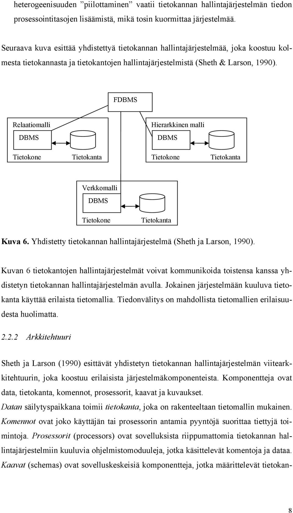 FDBMS Relaatiomalli Hierarkkinen malli DBMS DBMS Tietokone Tietokanta Tietokone Tietokanta Verkkomalli DBMS Tietokone Tietokanta Kuva 6.