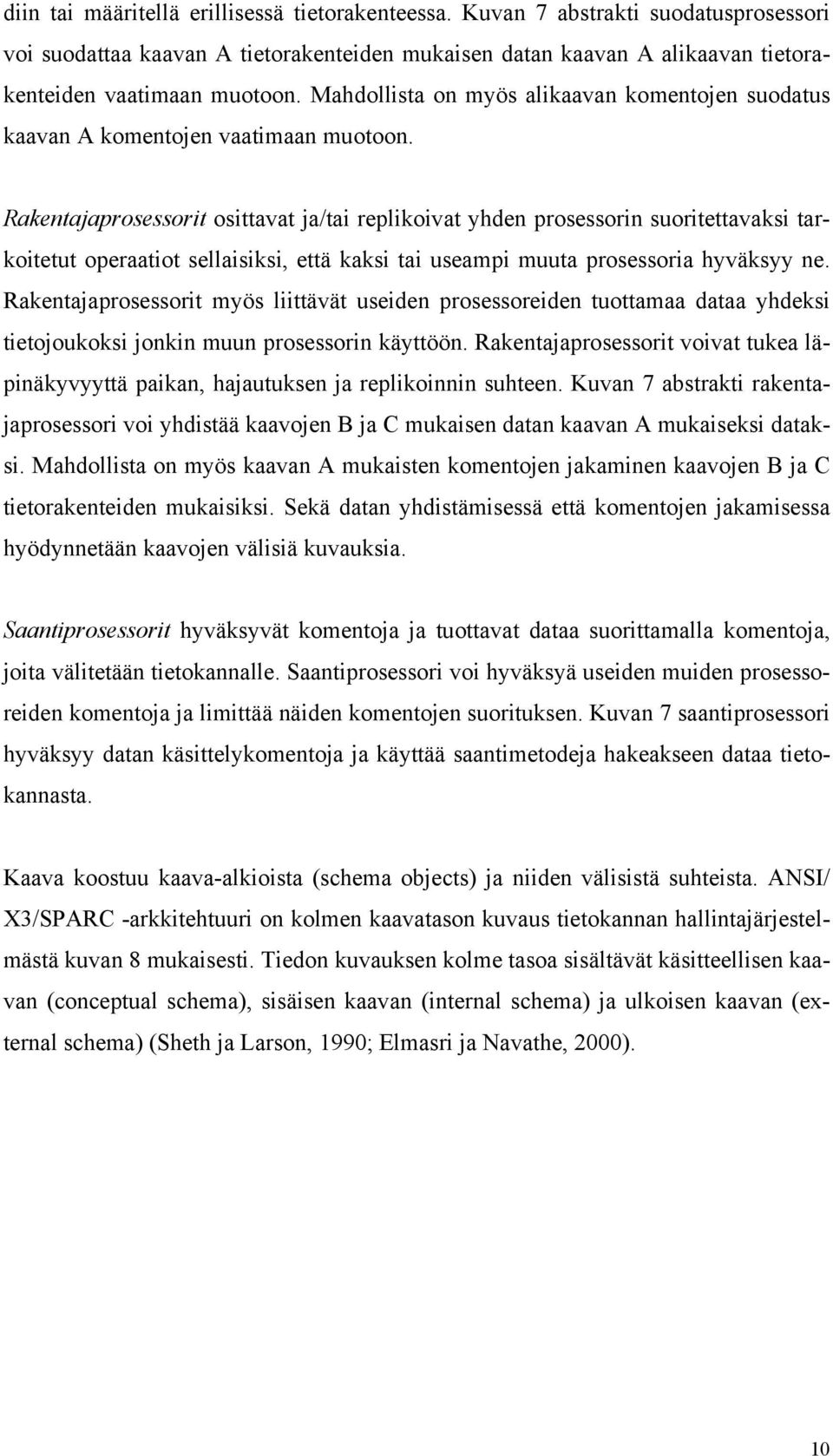 Rakentajaprosessorit osittavat ja/tai replikoivat yhden prosessorin suoritettavaksi tarkoitetut operaatiot sellaisiksi, että kaksi tai useampi muuta prosessoria hyväksyy ne.