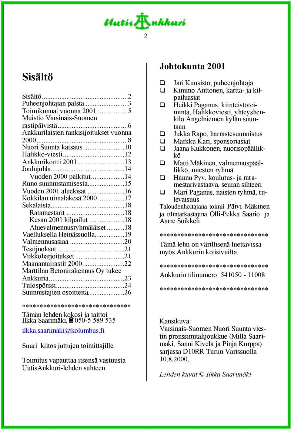 ..18 Ratamestarit...18 Kesän 2001 kilpailut...18 Aluevalmennusryhmäläiset...18 Vaelluksella Heinässuolla...19 Valmennusasiaa...20 Testijuoksut...21 Viikkoharjoitukset...21 Maanantairastit 2000.