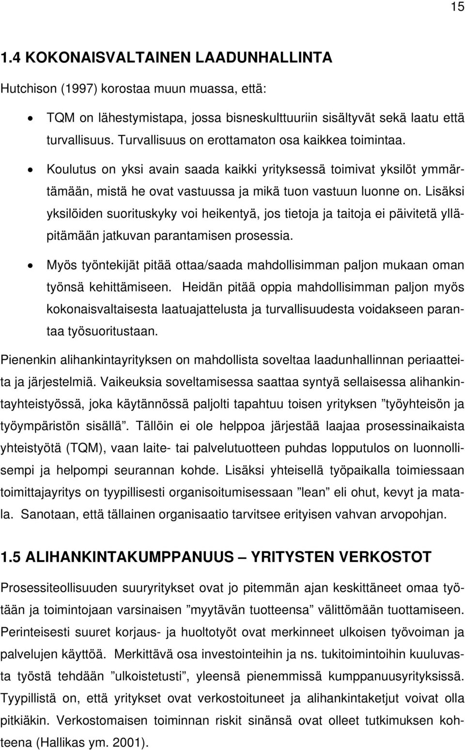 Lisäksi yksilöiden suorituskyky voi heikentyä, jos tietoja ja taitoja ei päivitetä ylläpitämään jatkuvan parantamisen prosessia.