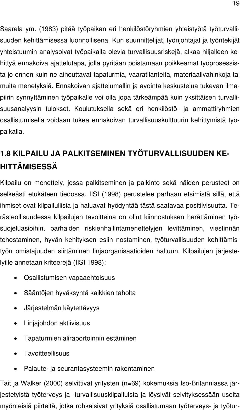 työprosessista jo ennen kuin ne aiheuttavat tapaturmia, vaaratilanteita, materiaalivahinkoja tai muita menetyksiä.