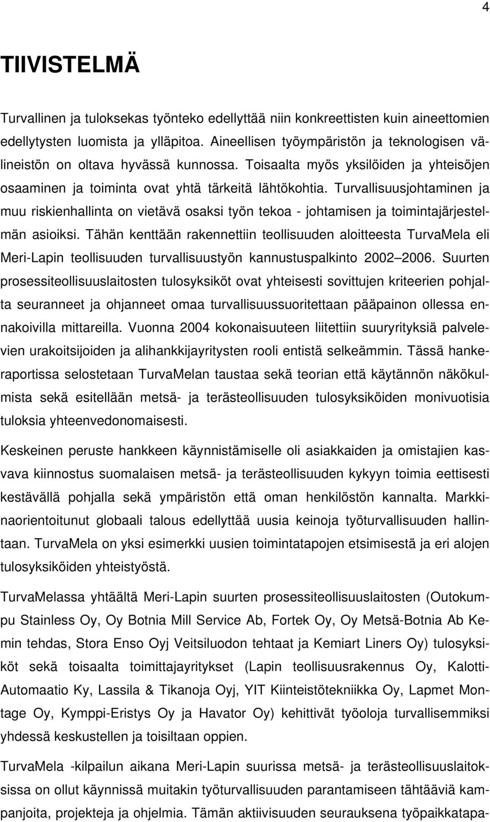 Turvallisuusjohtaminen ja muu riskienhallinta on vietävä osaksi työn tekoa - johtamisen ja toimintajärjestelmän asioiksi.