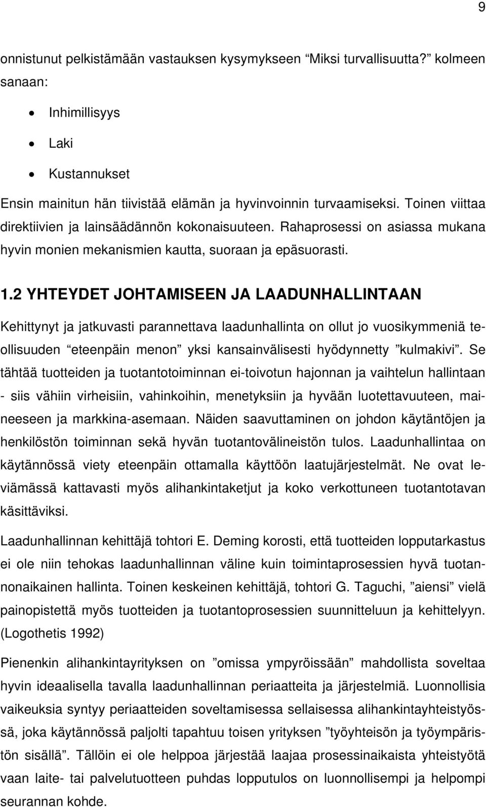 2 YHTEYDET JOHTAMISEEN JA LAADUNHALLINTAAN Kehittynyt ja jatkuvasti parannettava laadunhallinta on ollut jo vuosikymmeniä teollisuuden eteenpäin menon yksi kansainvälisesti hyödynnetty kulmakivi.