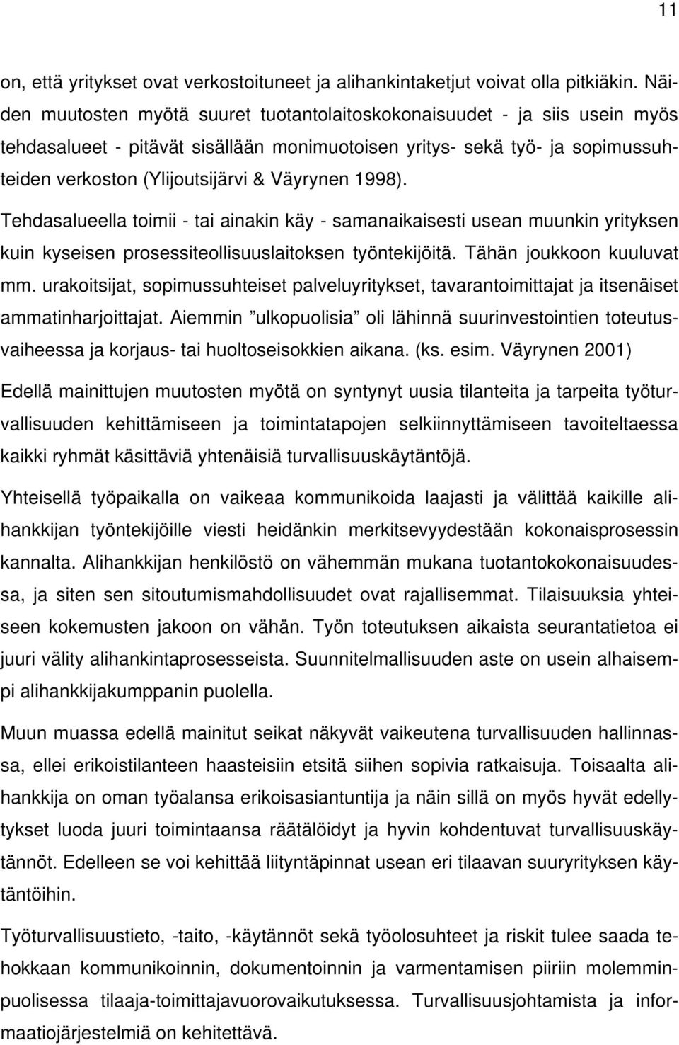 Väyrynen 1998). Tehdasalueella toimii - tai ainakin käy - samanaikaisesti usean muunkin yrityksen kuin kyseisen prosessiteollisuuslaitoksen työntekijöitä. Tähän joukkoon kuuluvat mm.