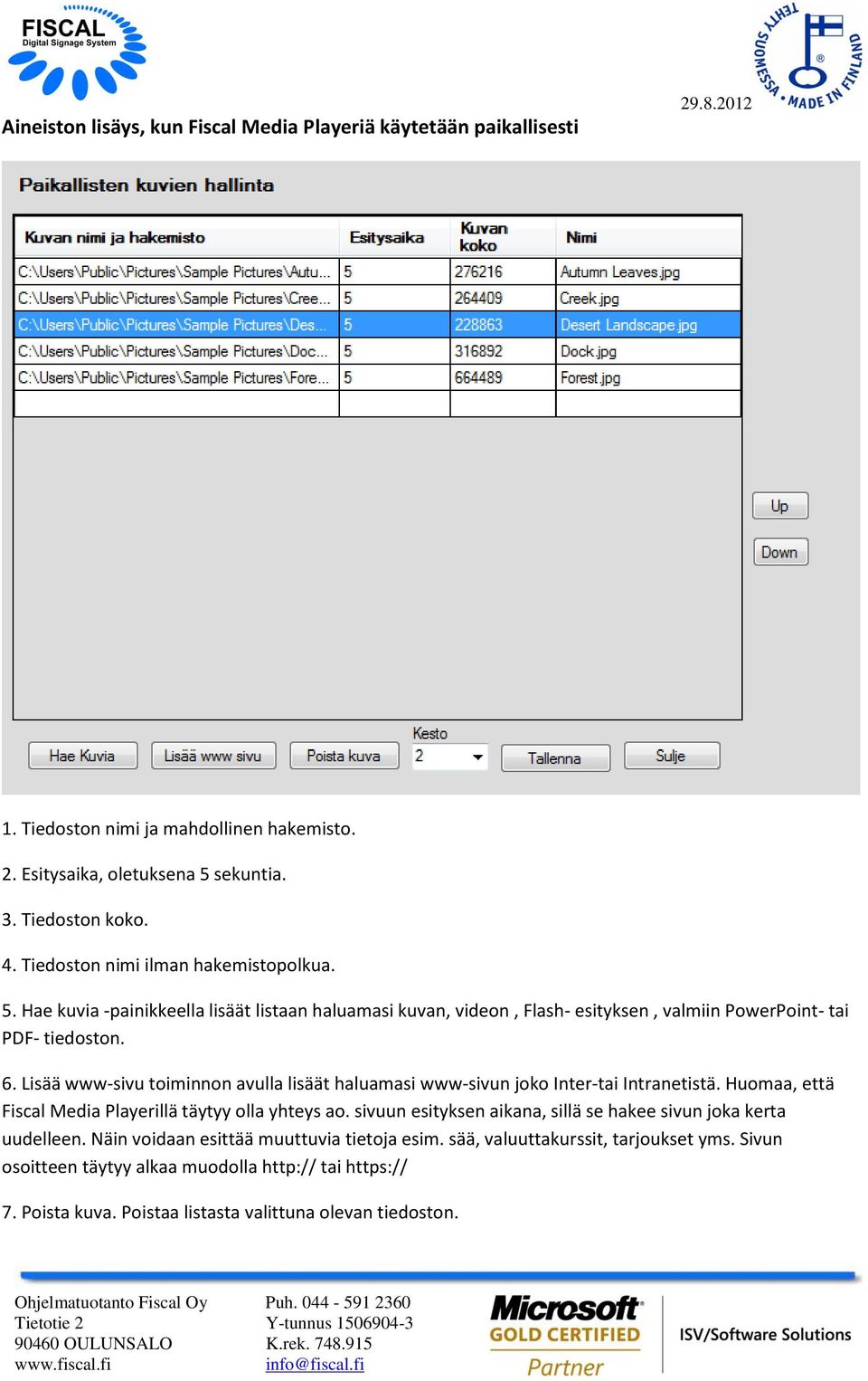 Lisää www-sivu toiminnon avulla lisäät haluamasi www-sivun joko Inter-tai Intranetistä. Huomaa, että Fiscal Media Playerillä täytyy olla yhteys ao.