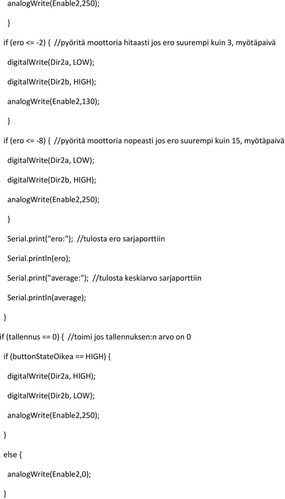 analogwrite(enable2,250); Serial.print("ero:"); //tulosta ero sarjaporttiin Serial.println(ero); Serial.