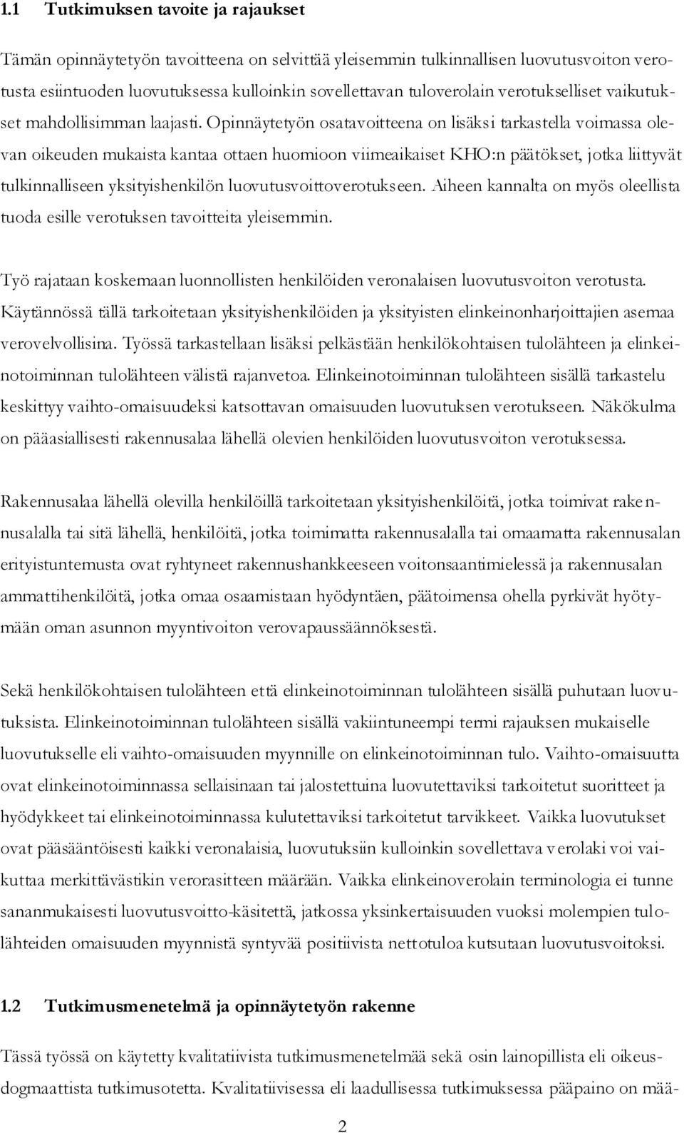 Opinnäytetyön osatavoitteena on lisäksi tarkastella voimassa olevan oikeuden mukaista kantaa ottaen huomioon viimeaikaiset KHO:n päätökset, jotka liittyvät tulkinnalliseen yksityishenkilön