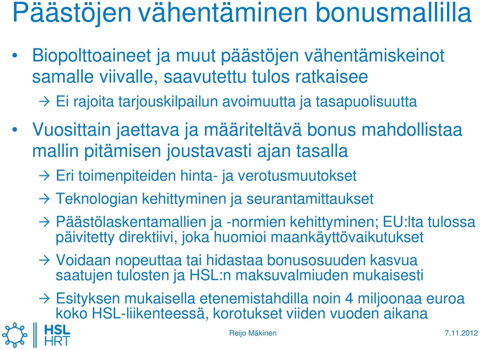 kehittyminen ja seurantamittaukset Päästölaskentamallien ja -normien kehittyminen; EU:lta tulossa päivitetty direktiivi, joka huomioi maankäyttövaikutukset Voidaan nopeuttaa tai