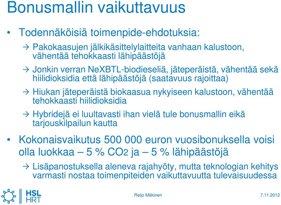 vähentää tehokkaasti hiilidioksidia Hybridejä ei luultavasti ihan vielä tule bonusmallin eikä tarjouskilpailun kautta Kokonaisvaikutus 500 000 euron