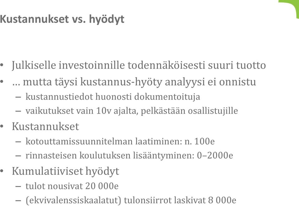 onnistu kustannustiedot huonosti dokumentoituja vaikutukset vain 10v ajalta, pelkästään osallistujille