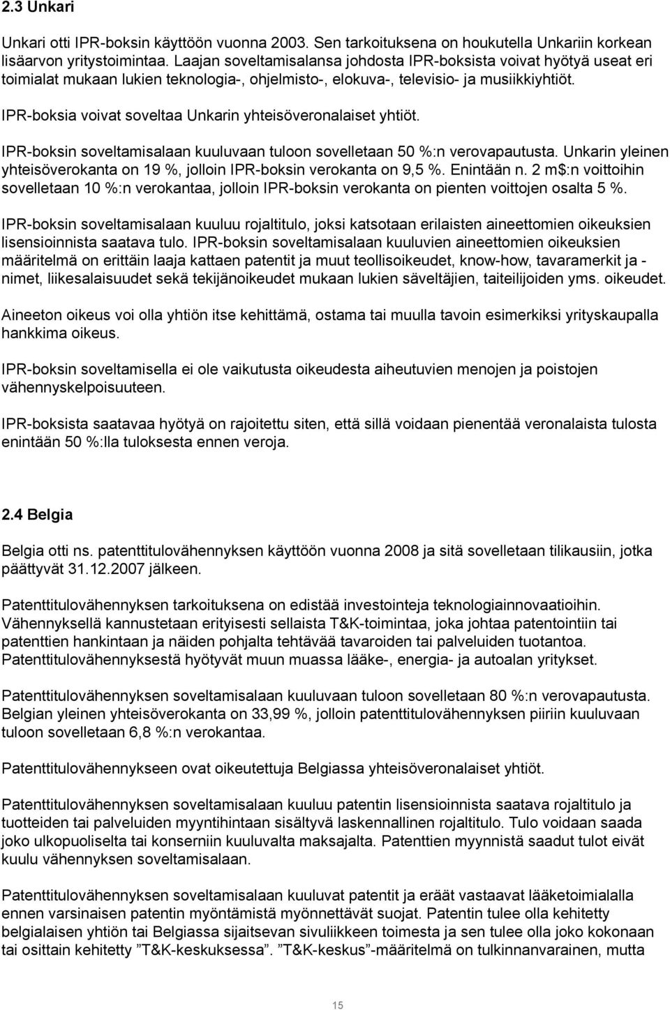 IPR-boksia voivat soveltaa Unkarin yhteisöveronalaiset yhtiöt. IPR-boksin soveltamisalaan kuuluvaan tuloon sovelletaan 50 %:n verovapautusta.