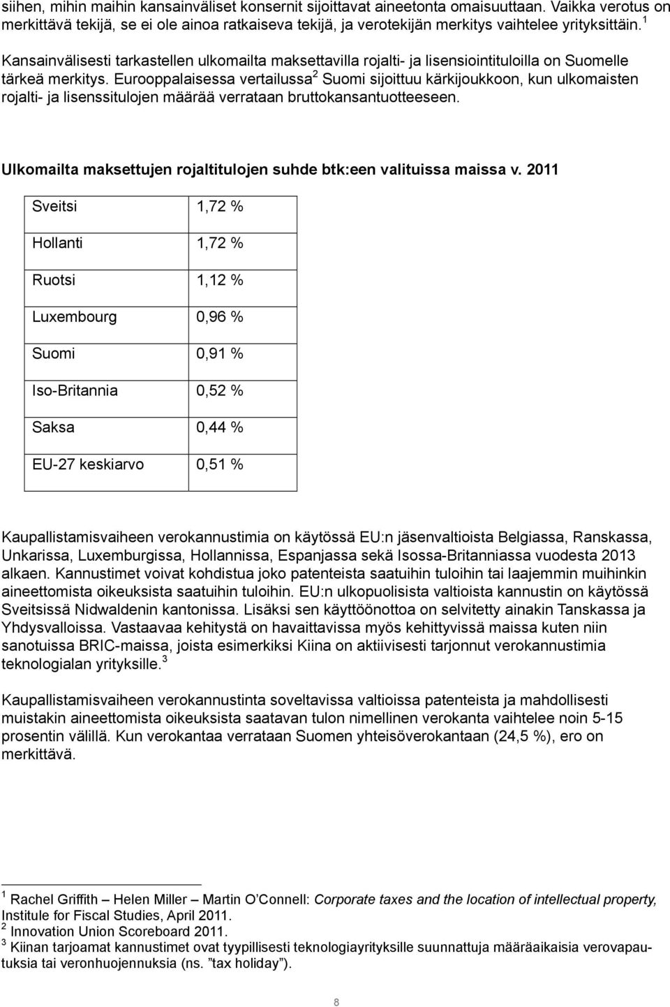 1 Kansainvälisesti tarkastellen ulkomailta maksettavilla rojalti- ja lisensiointituloilla on Suomelle tärkeä merkitys.