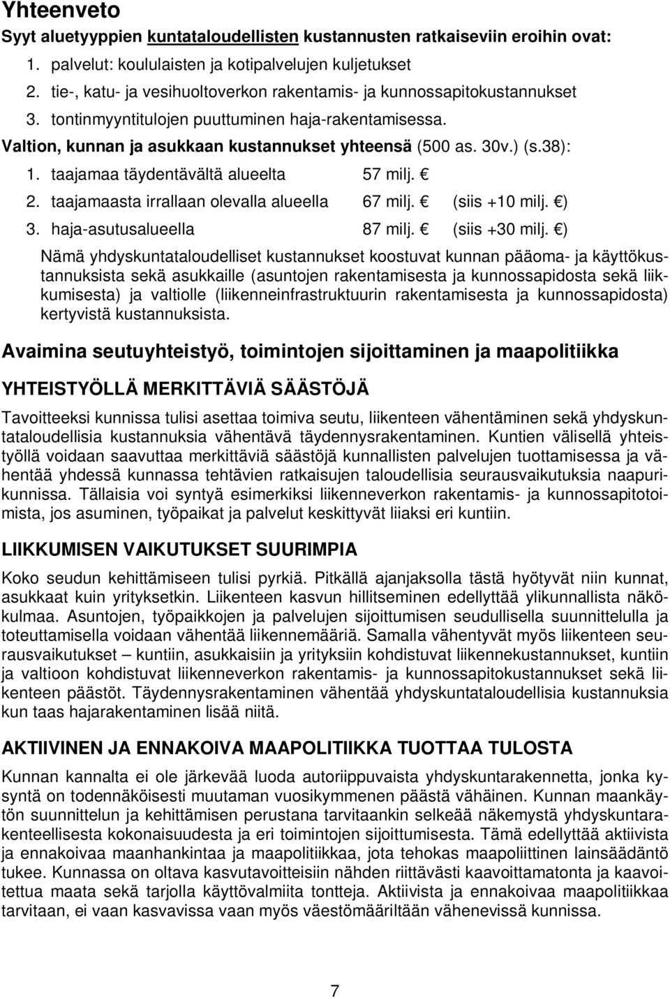 38): 1. taajamaa täydentävältä alueelta 57 milj. 2. taajamaasta irrallaan olevalla 67 milj. (siis +10 milj. ) 3. haja-asutus 87 milj. (siis +30 milj.