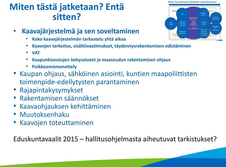 täydennysrakentamisen edistäminen VAT Kaupunkiseutujen kehysalueet ja maaseudun rakentamisen ohjaus Poikkeamismenettely Kaupan ohjaus,