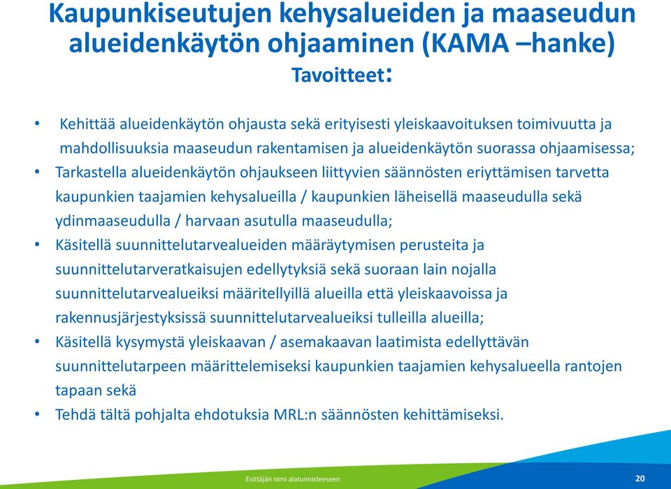 läheisellä maaseudulla sekä ydinmaaseudulla / harvaan asutulla maaseudulla; Käsitellä suunnittelutarvealueiden määräytymisen perusteita ja suunnittelutarveratkaisujen edellytyksiä sekä suoraan lain